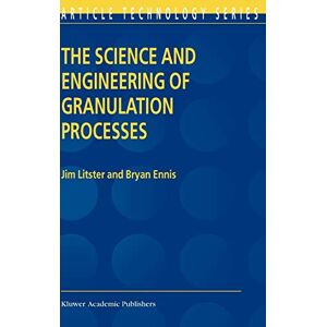 Jim Litster The Science And Engineering Of Granulation Processes (Particle Technology Series, 15, Band 15)