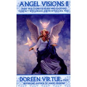 Angel Visions: More True Stories Of People Who Have Had Contact With Angels And How You Can Too