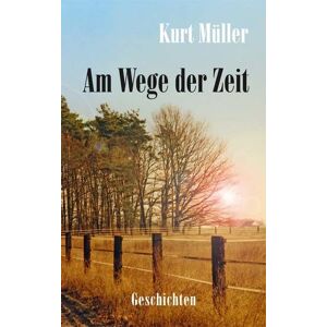 Kurt Müller Am Wege Der Zeit