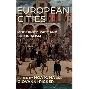 Ha, Noa K. European Cities: Modernity, Race And Colonialism