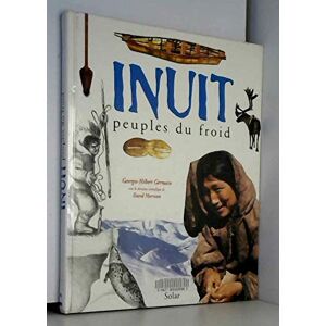 Les Inuit, Peuples Du Froid (Hors Collection)