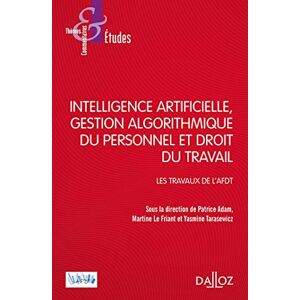 Patrice Adam Intelligence Artificielle, Gestion Du Personnel Et Droit Du Travail (Thèmes Et Commentaires)