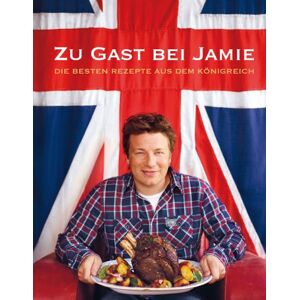 Zu Gast Bei Jamie: Die en Rezepte Aus Dem Königreich