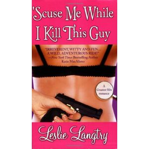 Leslie Langtry Scuse Me While I Kill This Guy (Mystery Romance)