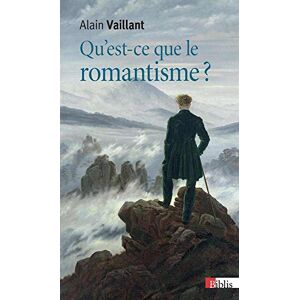 Alain Vaillant Qu'Est-Ce Que Le Romantisme ?