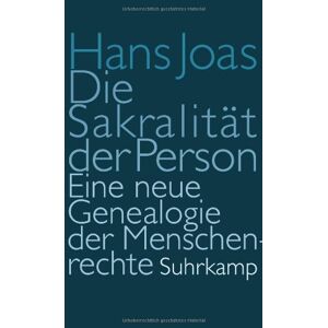 Hans Joas Die Sakralität Der Person: Eine Neue Genealogie Der Menschenrechte - Publicité
