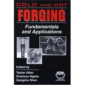 Taylan Altan Cold And Hot Forging: Fundamentals And Applications