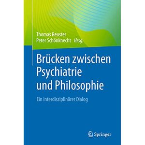 Thomas Reuster Brücken Zwischen Psychiatrie Und Philosophie: Ein Interdisziplinärer Dialog