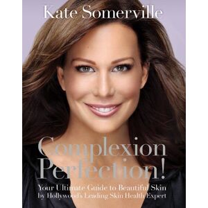 Complexion Perfection!: Your Ultimate Guide To Beautiful Skin By Hollywood'S Leading Skin Health Expert