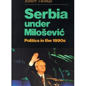Serbia Under Milosevic: Politics In The 1990s