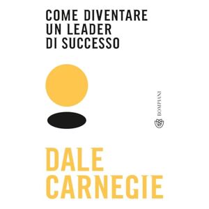 Dale Carnegie Come Diventare Un Leader Di Successo (Tascabili Varia)
