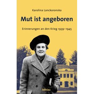 Karolina Lanckoronska Mut Ist Angeboren. Erinnerungen An Den Krieg 1939-1945