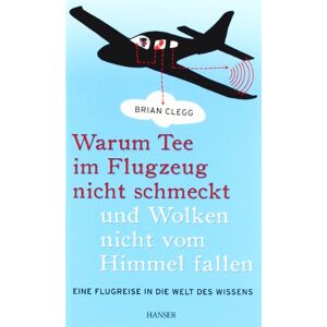 Warum Tee Im Flugzeug Nicht Schmeckt Und Wolken Nicht Vom Himmel Fallen: Eine Flugreise In Die Welt Des Wissens