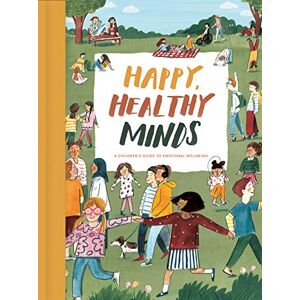 Happy, Healthy Minds: A Children'S Guide To Emotional Wellbeing