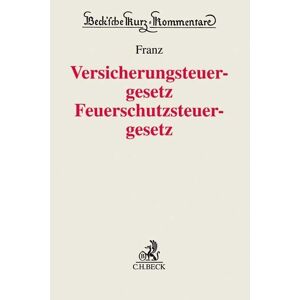 Franz, Einiko B. Versicherungsteuergesetz / Feuerschutzsteuergesetz: Kommentar (Beck'Sche Kurz-Kommentare)