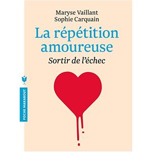 Maryse Vaillant La Répétition Amoureuse : Sortir De L'Échec