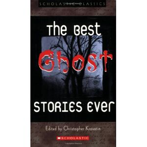 The  Ghost Stories Ever (Scholastic Classics)