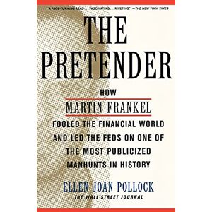 Ellen Pollock The Pretender: How Martin Frankel Fooled The Financial World And Led The Feds On One Of The Most Publicized Manhunts In History (Wall Street Journal Book) - Publicité