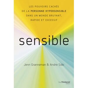 Jenn Granneman Sensible: Les Pouvoirs Cachés De La Personne Hypersensible Dans Un Monde Bruyant, Rapide Et Excessif - Publicité