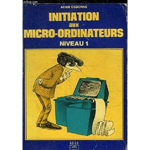 Initiation Aux Micro-Ordinateurs : Le Manuel Du Débutant (Dunod)