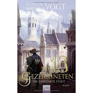 Die Dreizehn Gezeichneten - Die Verkehrte Stadt: Roman (Das Geheimnis Der Zeichen, Band 2)