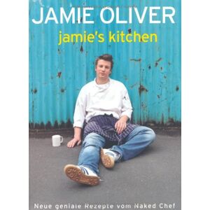 Jamie'S Kitchen: Neue Geniale Rezepte Vom Naked Chef