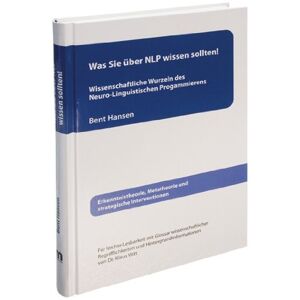 Was Sie Über Nlp Wissen Sollten!: Wissenschaftliche Wurzeln Des Neuro-Linguistischen Programmierens. Erkenntnistheorie, Metatheorie Und Strategische Interventionen