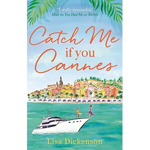 Lisa Dickenson Catch Me If You Cannes: A Funny, Entertaining And Lovely Story That Will Be Perfect Summer Holiday Reading