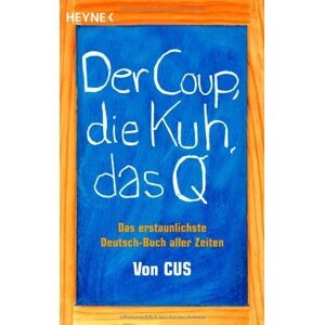 Der Coup, Die Kuh, Das Q: Das Erstaunlichste Deutsch-Buch Aller Zeiten
