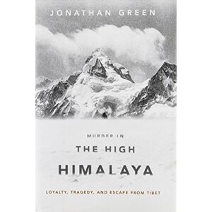 Murder In The High Himalaya: Loyalty, Tragedy, And Escape From Tibet