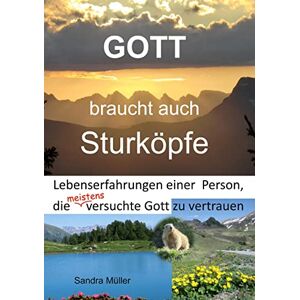 Sandra Müller Gott Braucht Auch Sturköpfe: Lebenserfahrungen Einer Person, Die Meistens Versuchte Gott Zu Vertrauen - Publicité