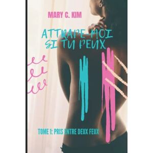 KIM, Mary C. Attrape-Moi Si Tu Peux (Comédie Romantique Feel Good): Tome 1: Pris Entre Deux Feux - Publicité