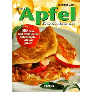 Beatrice Aepli Das Apfel- Kochbuch. 80 Neue Und Traditionelle Apfelrezepte - Süß Und Pikant