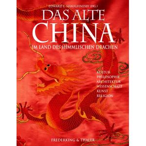 Shaughnessy, Edward L. Das Alte China. Im Land Des Himmlischen Drachen