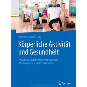 Winfried Banzer Körperliche Aktivität Und Gesundheit: Präventive Und Therapeutische Ansätze Der Bewegungs- Und Sportmedizin