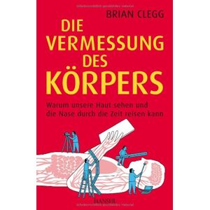 Die Vermessung Des Körpers: Warum Unsere Haut Sehen Und Die Nase Durch Die Zeit Reisen Kann