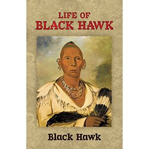 Life Of Black Hawk (Native American)