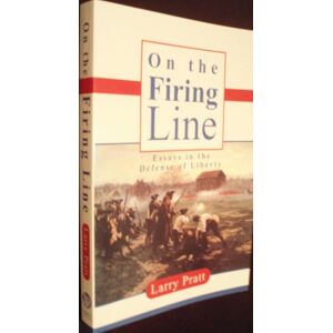 Larry D. Pratt On The Firing Line: Essays In The Defense Of Liberty By Larry D. Pratt (2001-01-01)
