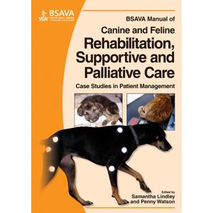 Penny Watson Bsava Manual Of Canine And Feline Rehabilitation, Supportive And Palliative Care: Case Studies In Patient Management (Bsava - British Small Animal Veterinary Association)