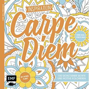 Inspiration Carpe Diem: 100 Wohltuende Worte Und Motive Kolorieren - Farbe Rein, Stress Raus