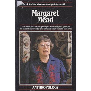 Michael Pollard Margaret Mead: The Century'S Greatest Anthropologist Who Has Helped People To Understand Their Differences (Scientists Who Have Changed The World S.)