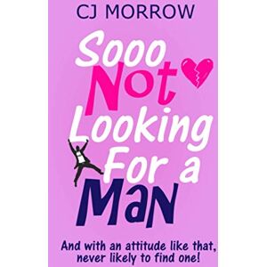 CJ Morrow Sooo Not Looking For A Man: A Witty, Heart-Warming And Poignant, Feel-Good Journey. Publicité