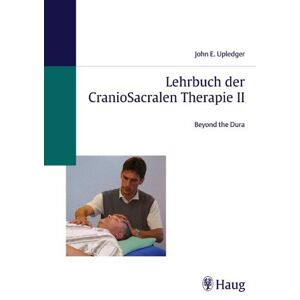 Upledger, John E. Lehrbuch Der Craniosacralen Therapie Ii: Beyond The Dura