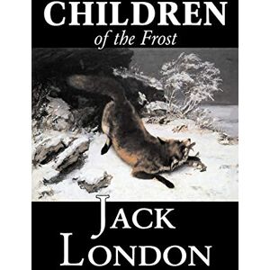 Jack London Children Of The Frost By Jack London, Fiction, Classics