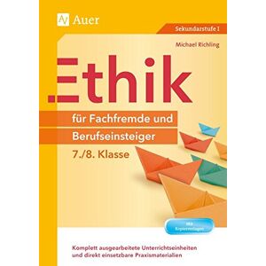 Michael Richling Ethik Für Fachfremde Und Berufseinsteiger 7-8: Komplett Ausgearbeitete Unterrichtseinheiten Und Direkt Einsetzbare Praxismaterialien (7. Und 8. Klasse) (Fachfremd Unterrichten)