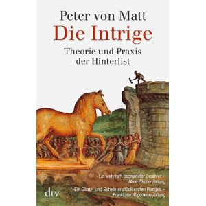 Matt, Peter von Die Intrige: Theorie Und Praxis Der Hinterlist