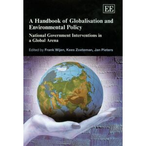 Frank Wijen A Handbook Of Globalisation And Environmental Policy: National Government Interventions In A Global Arena