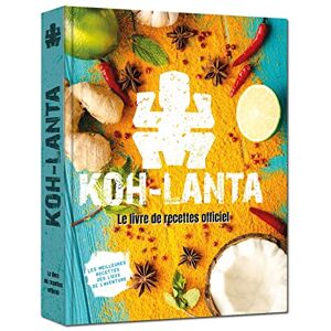 Livre De Cuisine Officiel Koh Lanta - Recettes Du Bout Du Monde: Le Livre De Recettes Officiel