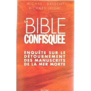 La Bible Confisquée : Enquête Sur Le Détournement Des Manuscrits De La Mer Morte