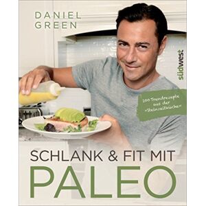 Schlank Und Fit Mit Paleo: 100 Trendrezepte Aus Der Steinzeitküche